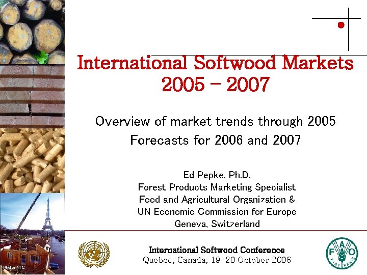 International Softwood Markets 2005 – 2007 Photo: Stora Enso Overview of market trends through