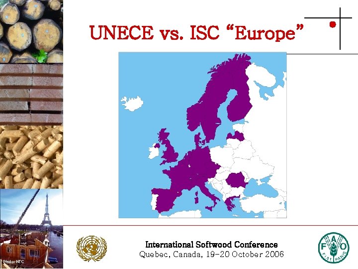 UNECE vs. ISC “Europe” Photo: Stora Enso International Softwood Conference Quebec, Canada, 19 -20