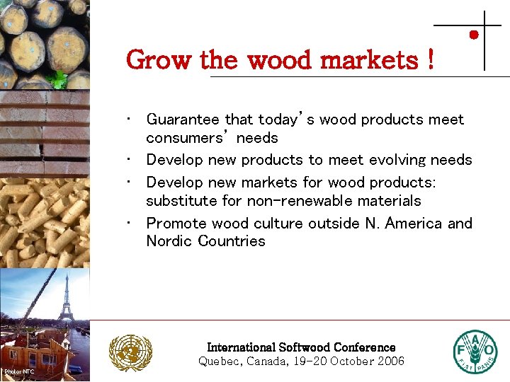 Grow the wood markets ! Photo: Stora Enso • Guarantee that today’s wood products