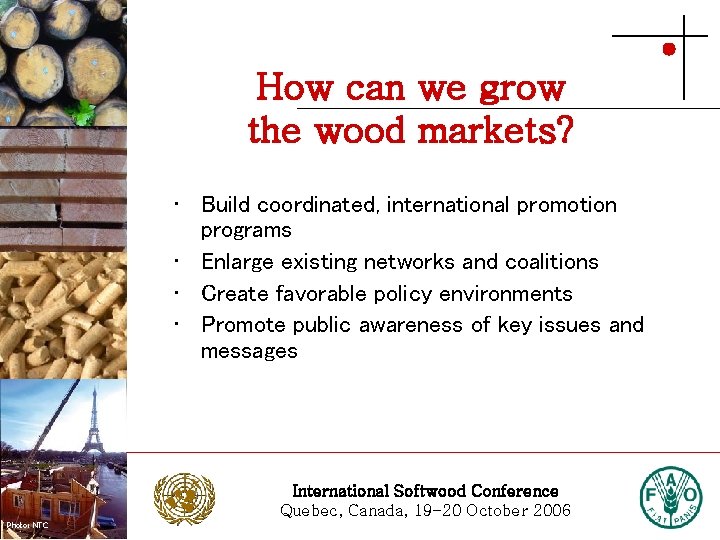 How can we grow the wood markets? Photo: Stora Enso • Build coordinated, international