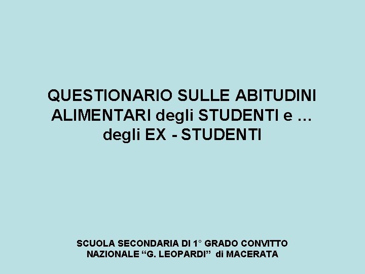 QUESTIONARIO SULLE ABITUDINI ALIMENTARI degli STUDENTI e … degli EX - STUDENTI SCUOLA SECONDARIA
