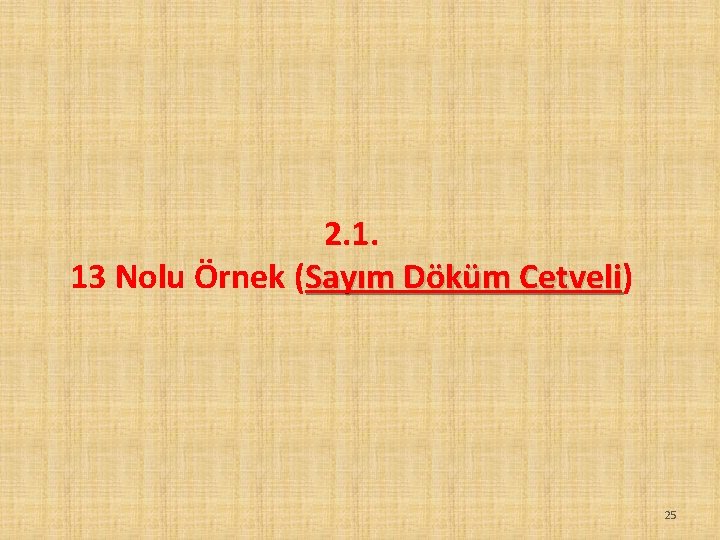 2. 1. 13 Nolu Örnek (Sayım Döküm Cetveli) Cetveli 25 