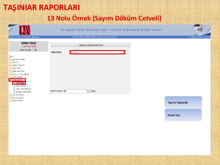 TAŞINIAR RAPORLARI 13 Nolu Örnek (Sayım Döküm Cetveli) Taşınır Raporlar Rapor Seç 