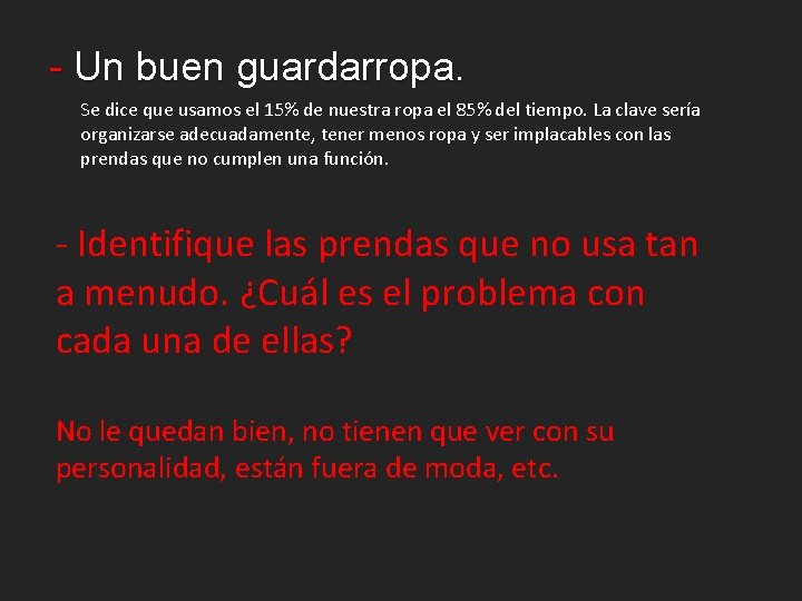 - Un buen guardarropa. Se dice que usamos el 15% de nuestra ropa el