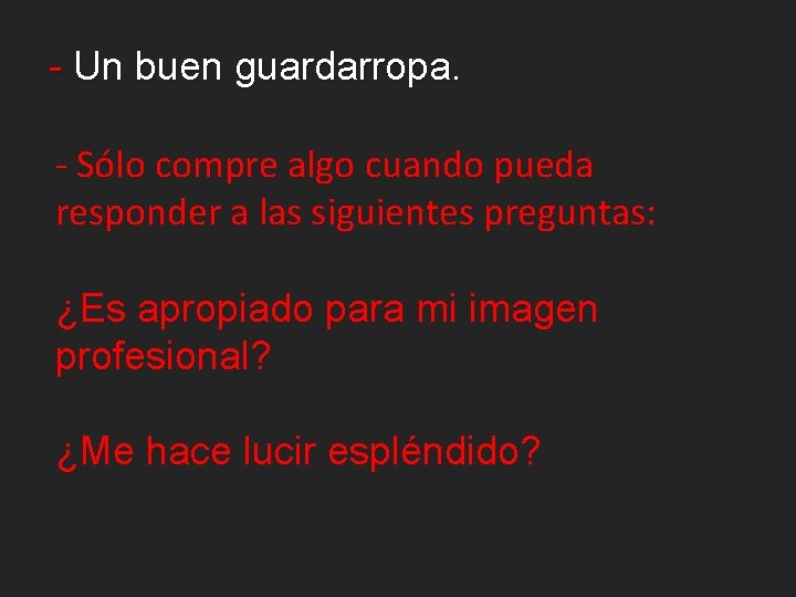 - Un buen guardarropa. - Sólo compre algo cuando pueda responder a las siguientes