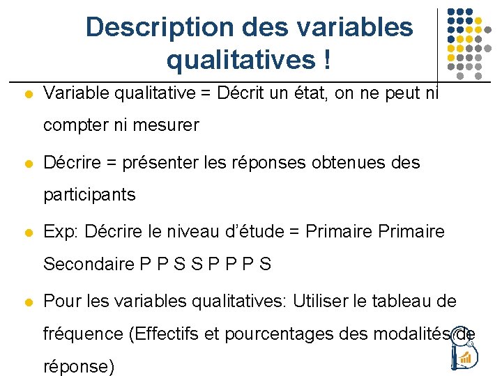 Description des variables qualitatives ! l Variable qualitative = Décrit un état, on ne