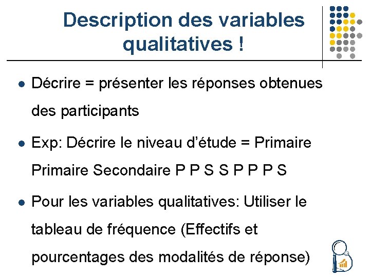 Description des variables qualitatives ! l Décrire = présenter les réponses obtenues des participants