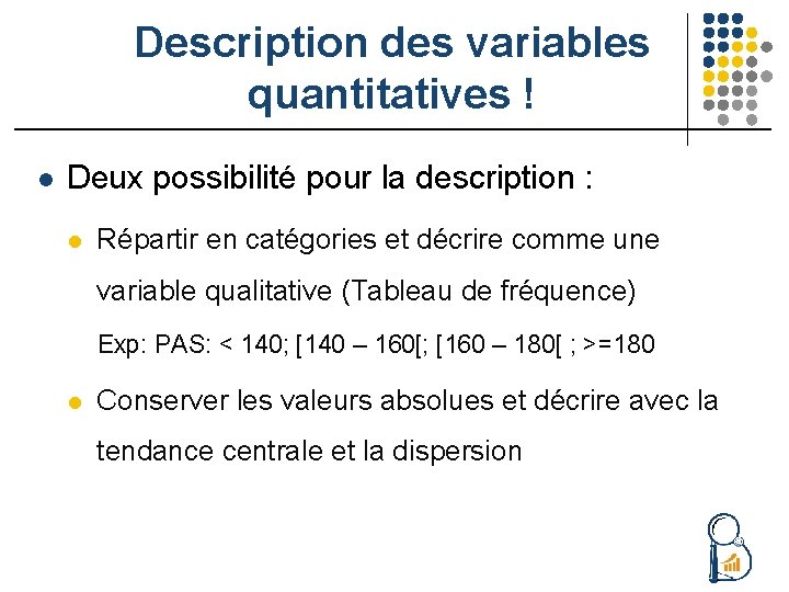 Description des variables quantitatives ! l Deux possibilité pour la description : l Répartir