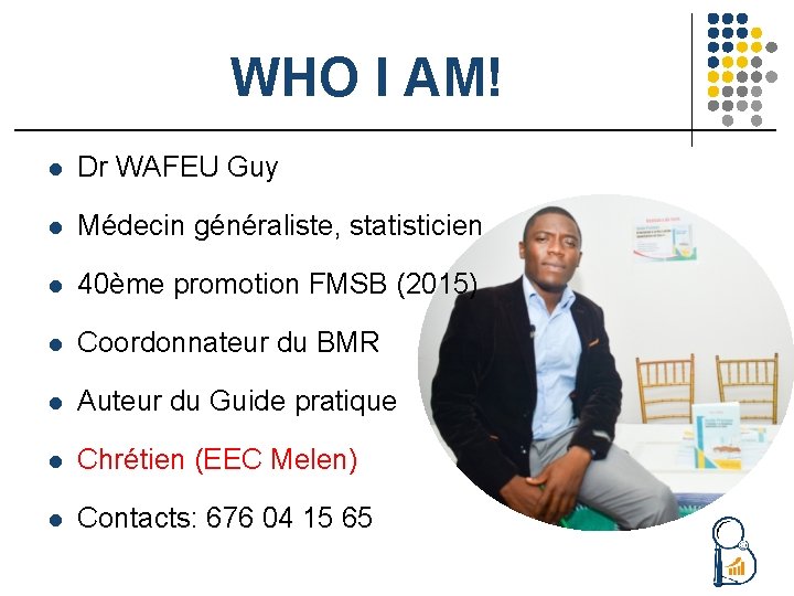 WHO I AM! l Dr WAFEU Guy l Médecin généraliste, statisticien l 40ème promotion