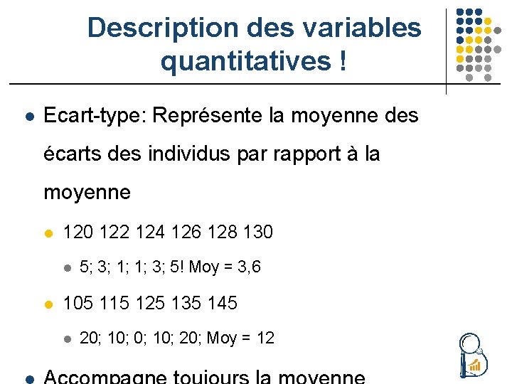 Description des variables quantitatives ! l Ecart-type: Représente la moyenne des écarts des individus