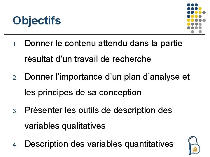 Objectifs 1. Donner le contenu attendu dans la partie résultat d’un travail de recherche