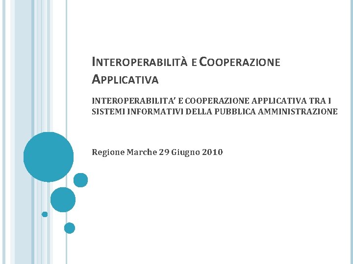 INTEROPERABILITÀ E COOPERAZIONE APPLICATIVA INTEROPERABILITA’ E COOPERAZIONE APPLICATIVA TRA I SISTEMI INFORMATIVI DELLA PUBBLICA