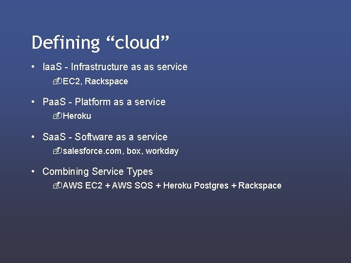 Defining “cloud” • Iaa. S - Infrastructure as as service - EC 2, Rackspace