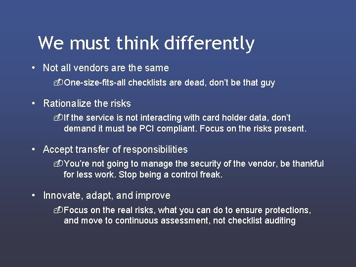 We must think differently • Not all vendors are the same - One-size-fits-all checklists