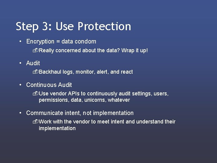 Step 3: Use Protection • Encryption = data condom - Really concerned about the