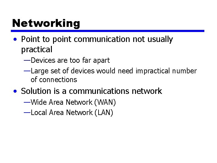 Networking • Point to point communication not usually practical —Devices are too far apart