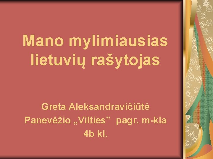 Mano mylimiausias lietuvių rašytojas Greta Aleksandravičiūtė Panevėžio „Vilties” pagr. m-kla 4 b kl. 