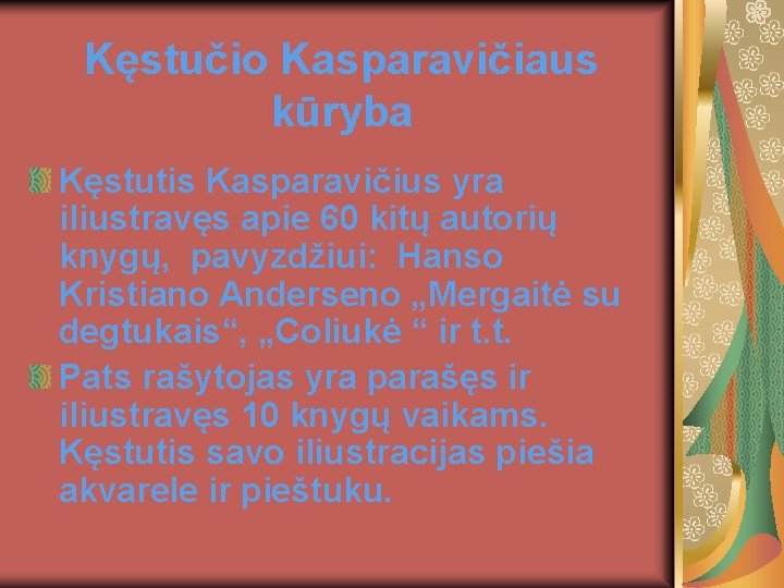 Kęstučio Kasparavičiaus kūryba Kęstutis Kasparavičius yra iliustravęs apie 60 kitų autorių knygų, pavyzdžiui: Hanso