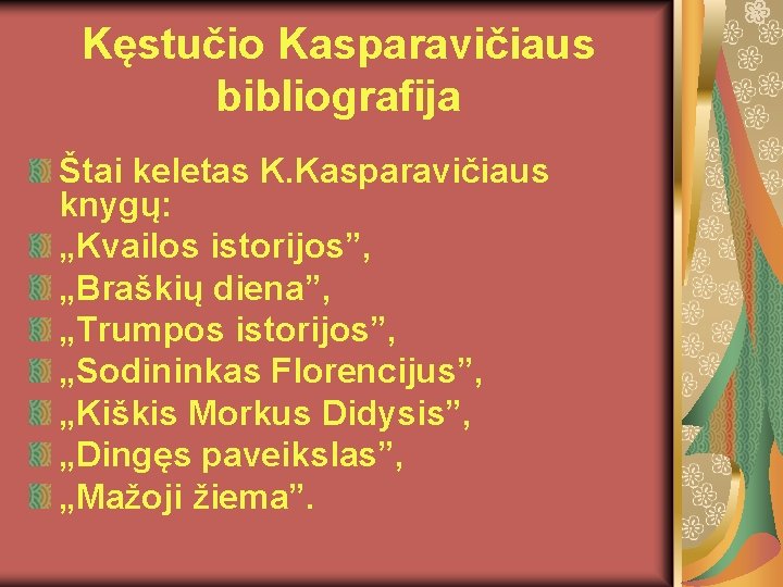 Kęstučio Kasparavičiaus bibliografija Štai keletas K. Kasparavičiaus knygų: „Kvailos istorijos”, „Braškių diena”, „Trumpos istorijos”,