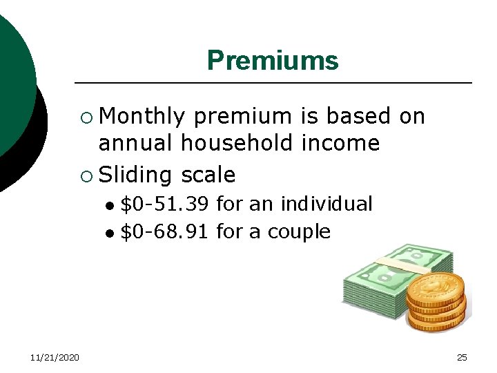 Premiums ¡ Monthly premium is based on annual household income ¡ Sliding scale $0