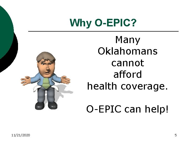 Why O-EPIC? Many Oklahomans cannot afford health coverage. O-EPIC can help! 11/21/2020 5 