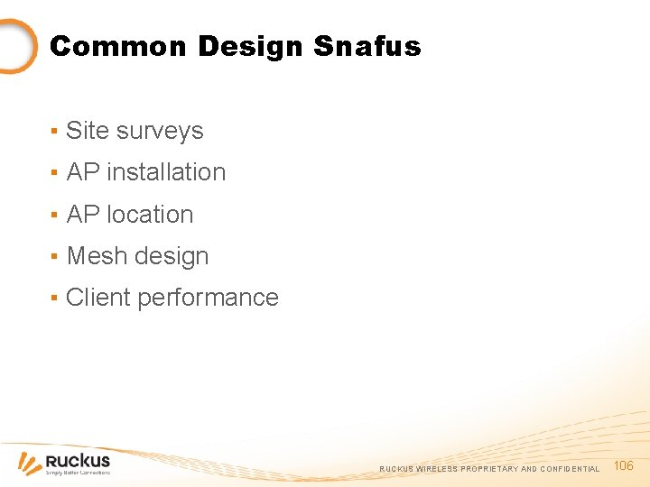 Common Design Snafus ▪ Site surveys ▪ AP installation ▪ AP location ▪ Mesh