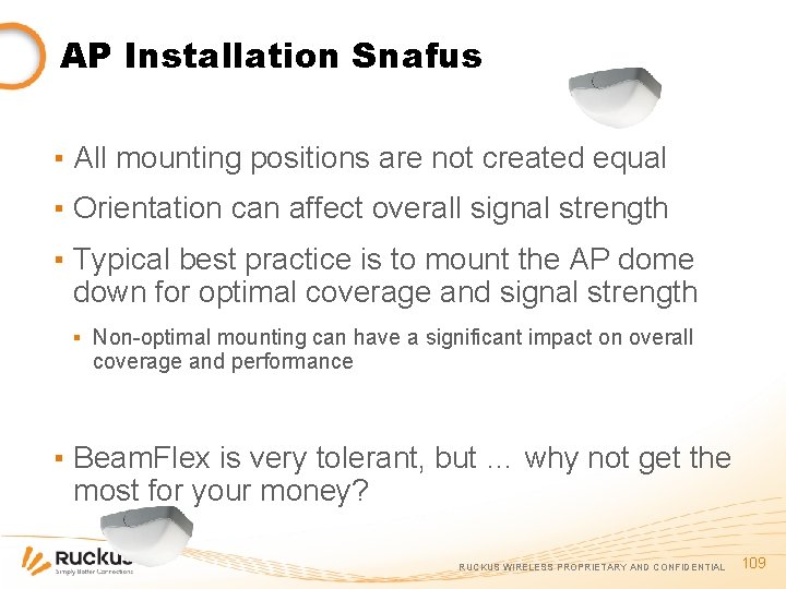 AP Installation Snafus ▪ All mounting positions are not created equal ▪ Orientation can