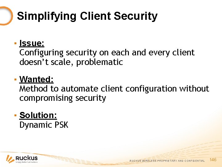 Simplifying Client Security ▪ Issue: Configuring security on each and every client doesn’t scale,