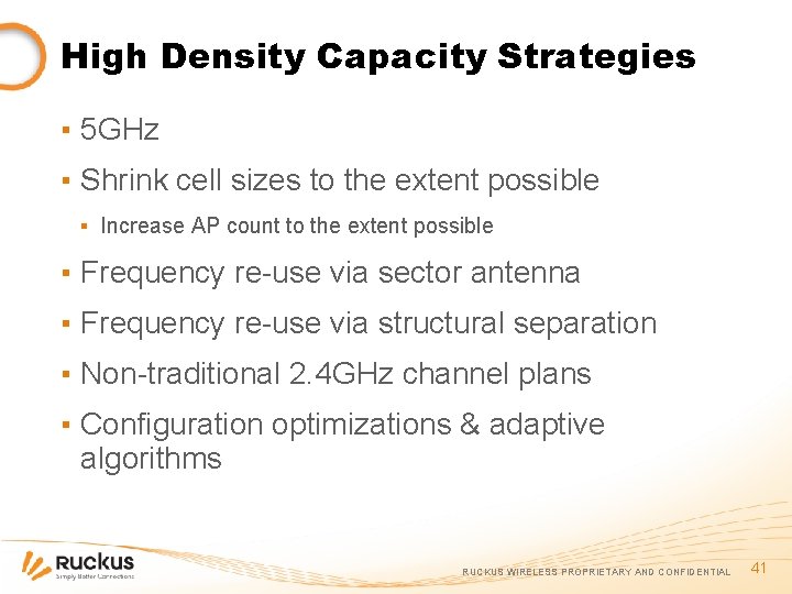 High Density Capacity Strategies ▪ 5 GHz ▪ Shrink cell sizes to the extent