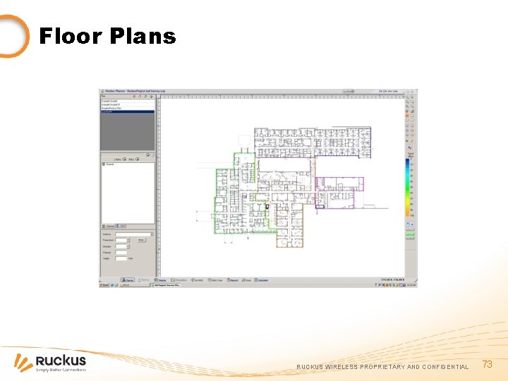 Floor Plans RUCKUS WIRELESS PROPRIETARY AND CONFIDENTIAL 73 