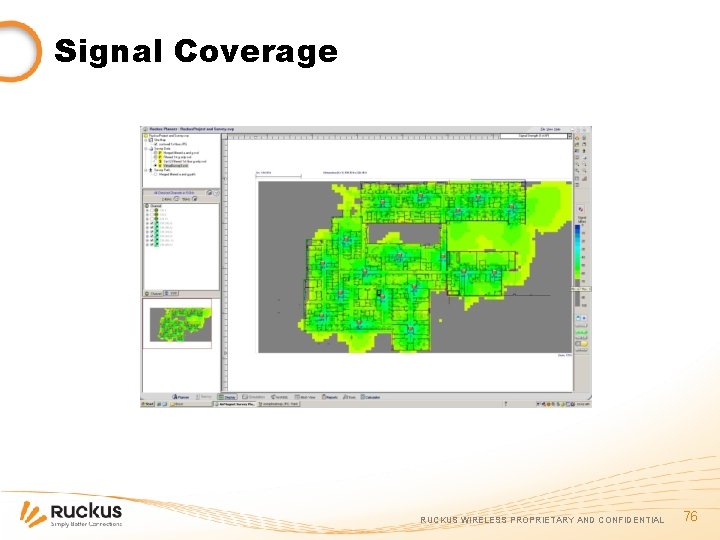 Signal Coverage RUCKUS WIRELESS PROPRIETARY AND CONFIDENTIAL 76 