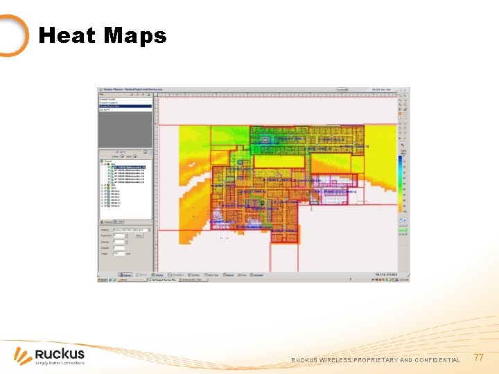 Heat Maps RUCKUS WIRELESS PROPRIETARY AND CONFIDENTIAL 77 