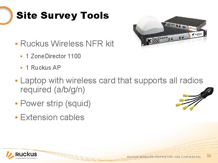Site Survey Tools ▪ Ruckus Wireless NFR kit ▪ 1 Zone. Director 1100 ▪