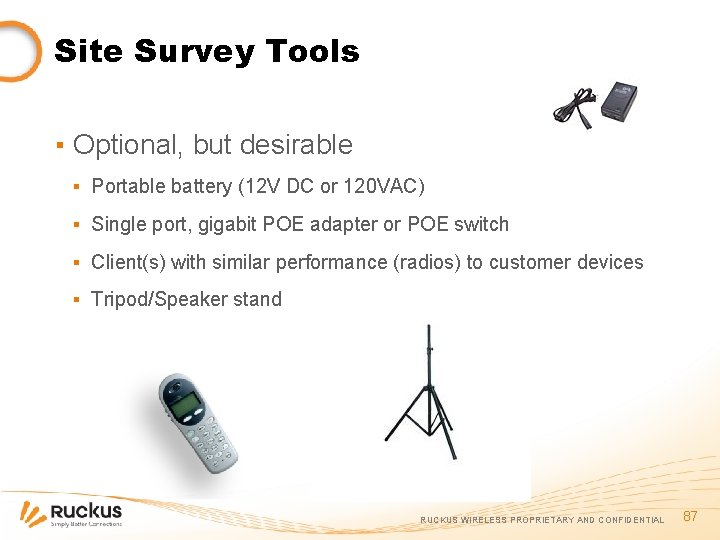 Site Survey Tools ▪ Optional, but desirable ▪ Portable battery (12 V DC or