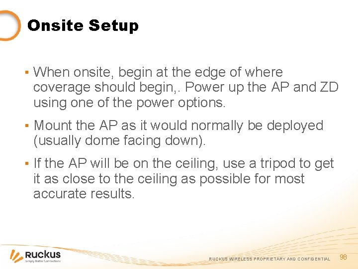 Onsite Setup ▪ When onsite, begin at the edge of where coverage should begin,