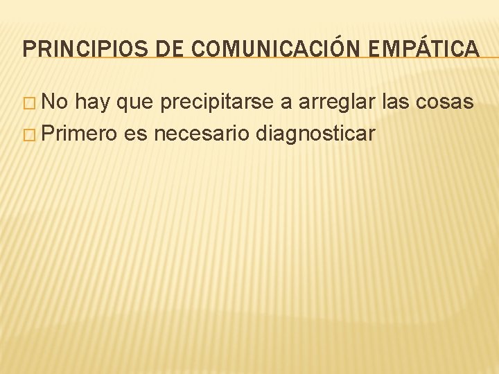 PRINCIPIOS DE COMUNICACIÓN EMPÁTICA � No hay que precipitarse a arreglar las cosas �