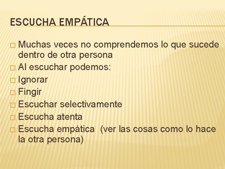 ESCUCHA EMPÁTICA � Muchas veces no comprendemos lo que sucede dentro de otra persona