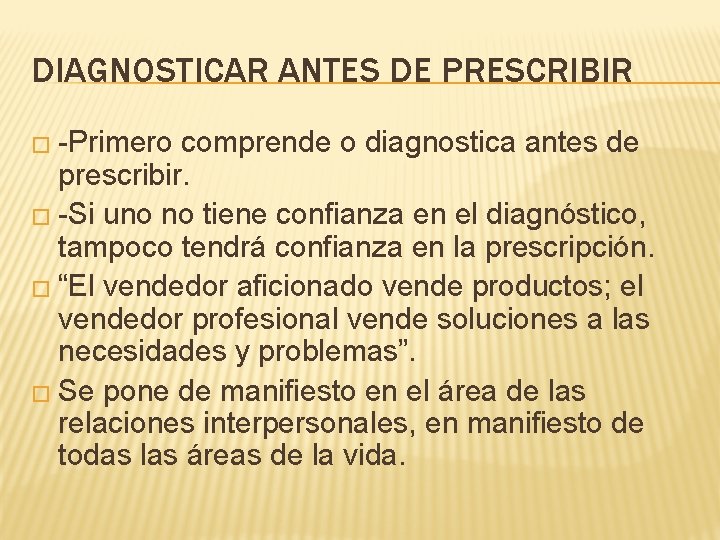 DIAGNOSTICAR ANTES DE PRESCRIBIR � -Primero comprende o diagnostica antes de prescribir. � -Si