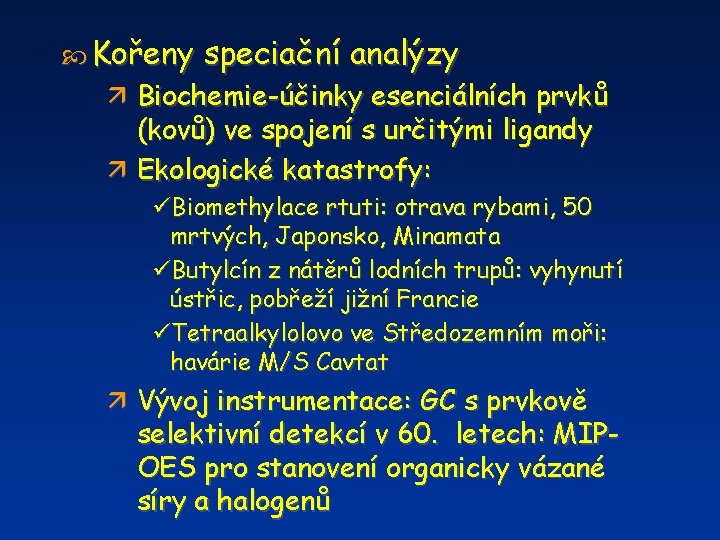  Kořeny speciační analýzy ä Biochemie-účinky esenciálních prvků (kovů) ve spojení s určitými ligandy