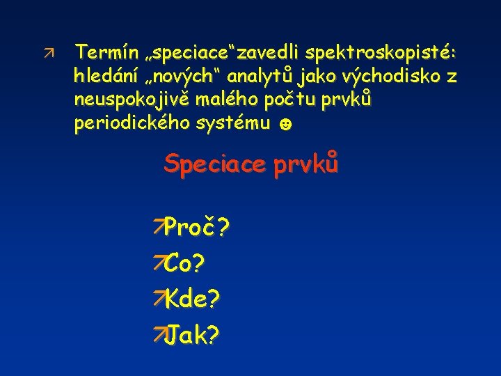 ä Termín „speciace“zavedli spektroskopisté: hledání „nových“ analytů jako východisko z neuspokojivě malého počtu prvků