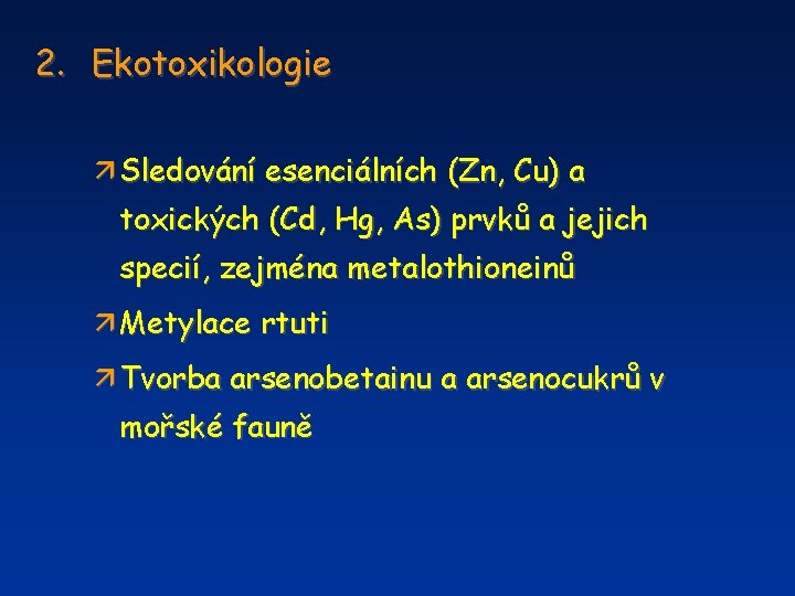 2. Ekotoxikologie ä Sledování esenciálních (Zn, Cu) a toxických (Cd, Hg, As) prvků a