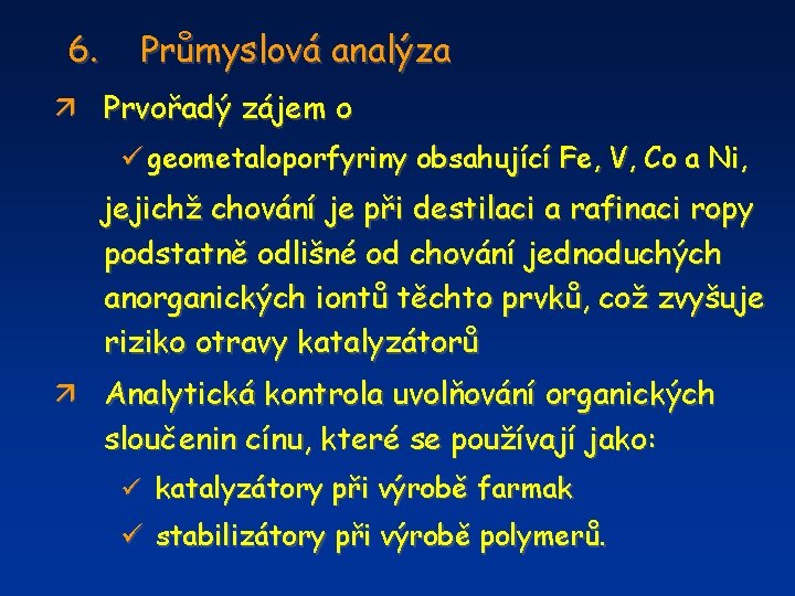 6. Průmyslová analýza ä Prvořadý zájem o ü geometaloporfyriny obsahující Fe, V, Co a