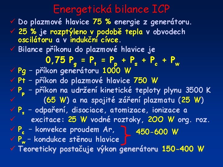 Energetická bilance ICP ü Do plazmové hlavice 75 % energie z generátoru. ü 25