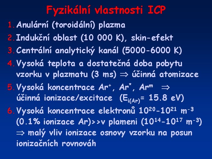 Fyzikální vlastnosti ICP 1. Anulární (toroidální) plazma 2. Indukční oblast (10 000 K), skin-efekt