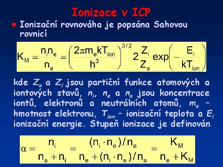 Ionizace v ICP l Ionizační rovnováha je popsána Sahovou rovnicí kde Za a Zi