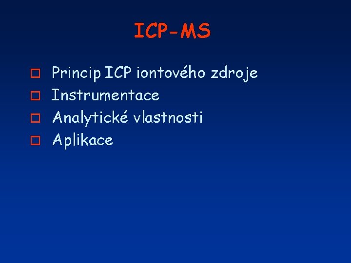 ICP-MS Princip ICP iontového zdroje o Instrumentace o Analytické vlastnosti o Aplikace o 