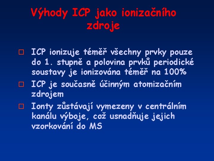 Výhody ICP jako ionizačního zdroje ICP ionizuje téměř všechny prvky pouze do 1. stupně