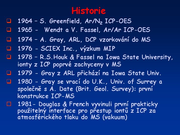 Historie q 1964 – S. Greenfield, Ar/N 2 ICP-OES q 1965 - Wendt a