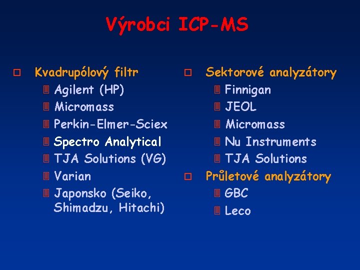 Výrobci ICP-MS o Kvadrupólový filtr 3 Agilent (HP) 3 Micromass 3 Perkin-Elmer-Sciex 3 Spectro