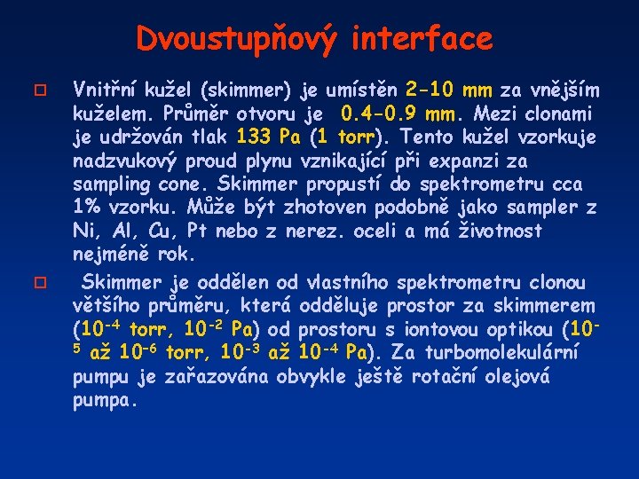 Dvoustupňový interface o o Vnitřní kužel (skimmer) je umístěn 2 -10 mm za vnějším